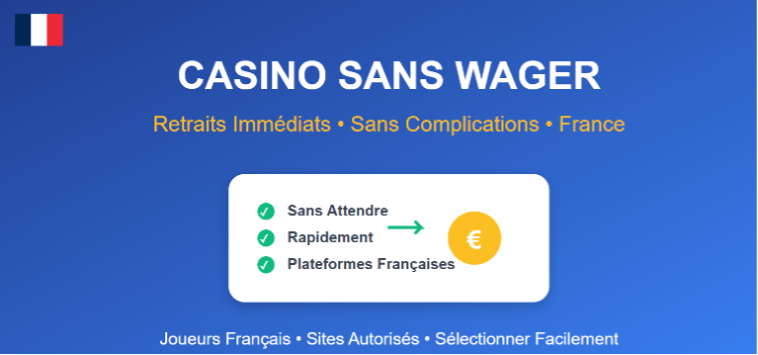 Meilleurs Casinos Sans Wager France 2025 Casino sans wager France - Bonus sans conditions de mise et retraits immédiats pour joueurs français